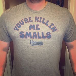 Homage “you’re killin me Smalls” t-shirt